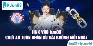 Link Vào Jun88: Chơi An Toàn Nhận Ưu Đãi Khủng Mỗi Ngày