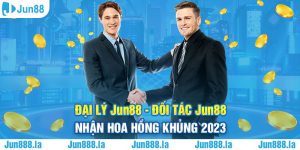 Đại Lý Jun88 - Đối Tác Nhà Cái Nhận Hoa Hồng Khủng 2023