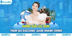 Hướng Dẫn Các Bước Tham Gia Baccarat Jun88 Nhanh Chóng