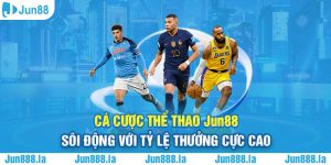 Cá Cược Thể Thao Jun88 - Sôi Động Với Tỷ Lệ Thưởng Cực Cao