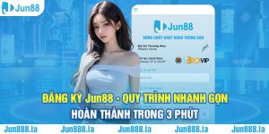 Đăng ký Jun88 - Quy trình nhanh gọn, hoàn thành trong 3 phút