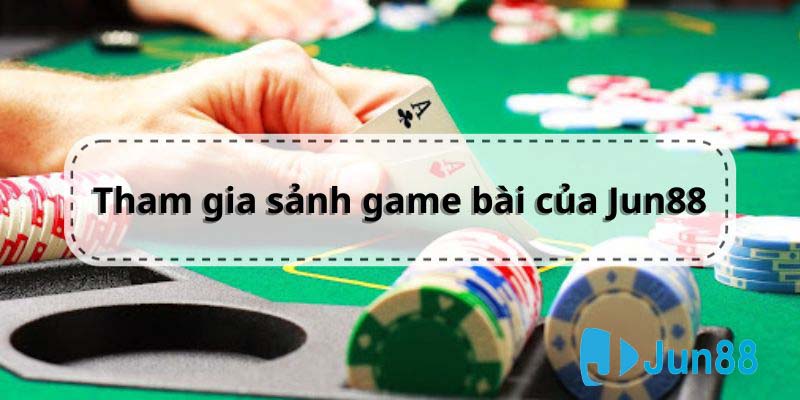 Trải nghiệm sảnh game tại Jun88