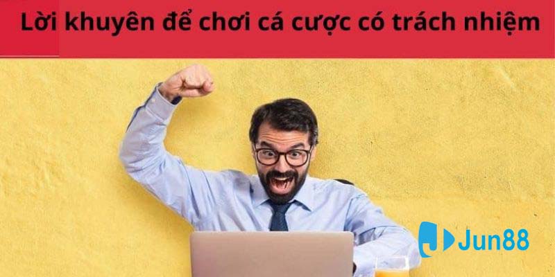 Một số quy định để chơi có trách nhiệm tại Jun88