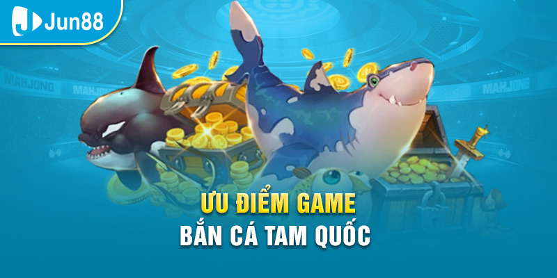 Ưu điểm vượt trội của game bắn cá hot