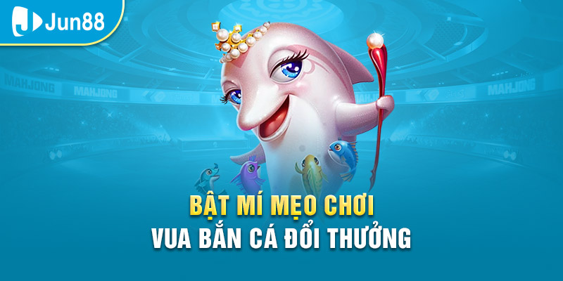 Bí kíp chơi vua săn cá thắng đậm